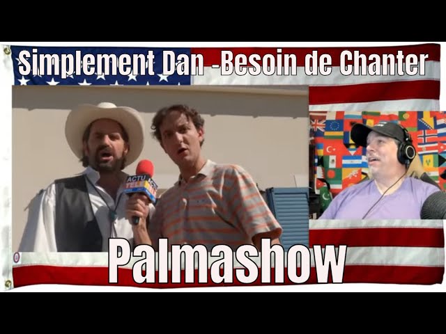Simplement Dan -Besoin de Chanter- - Palmashow - REACTION