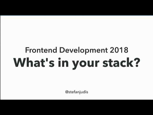 Frontend Development 2018 - What's in your stack? - Stefan Judis