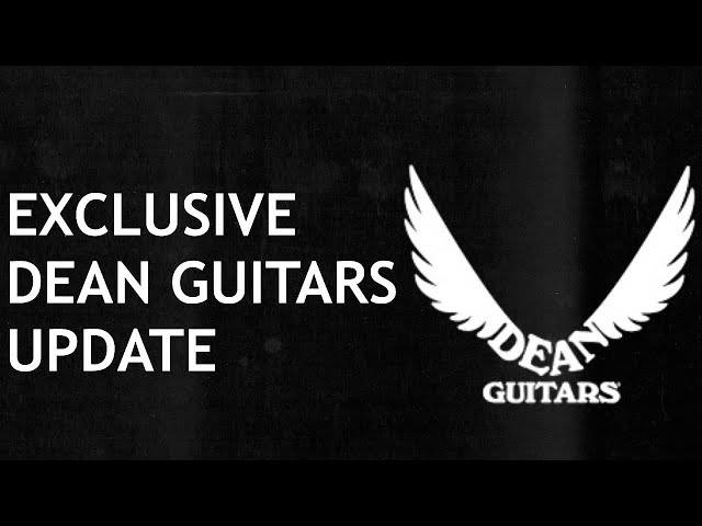 EXCLUSIVE DEAN GUITARS NEWS AND UPDATE