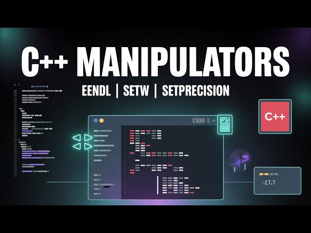 C++ Manipulators Explained | endl, setw, setprecision in C++ | CS Explained