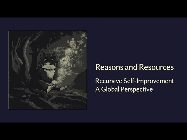 Learning About - Recursive Self-Improvement: A Global Perspective - Reasons & Resources