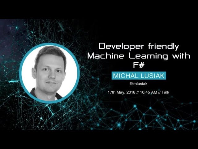 Michal Lusiak - Developer Friendly Machine Learning with F# - NewCrafts 2018