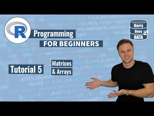 R Programming for Beginners - Tutorial 5: Matrices and Arrays