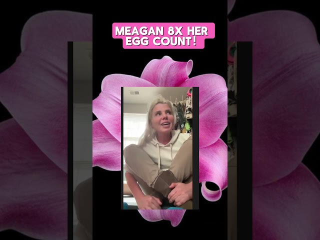 Meagan Grew her EGG COUNT 8X