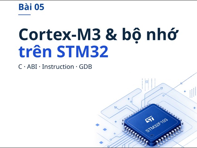 BÀI 5 : CORTEX-M3 - MEMORY - ABI - DEBUG