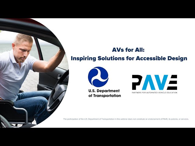 PAVE and U.S. DOT Webinar "AVs for All: Inspiring Solutions for Accessible Design” - Full Recording