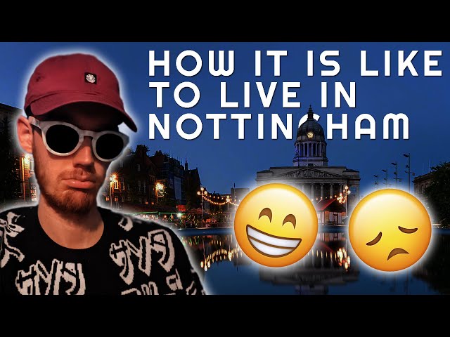 How it is like to live in NOTTINGHAM...