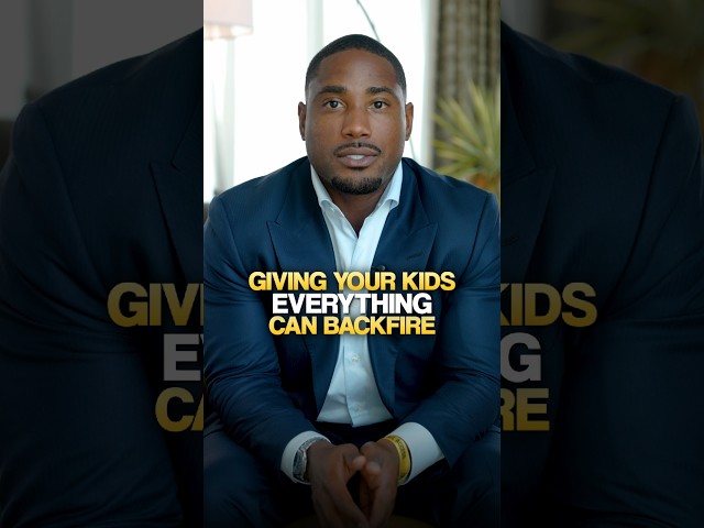 Giving Your Kids Everything Can Backfire