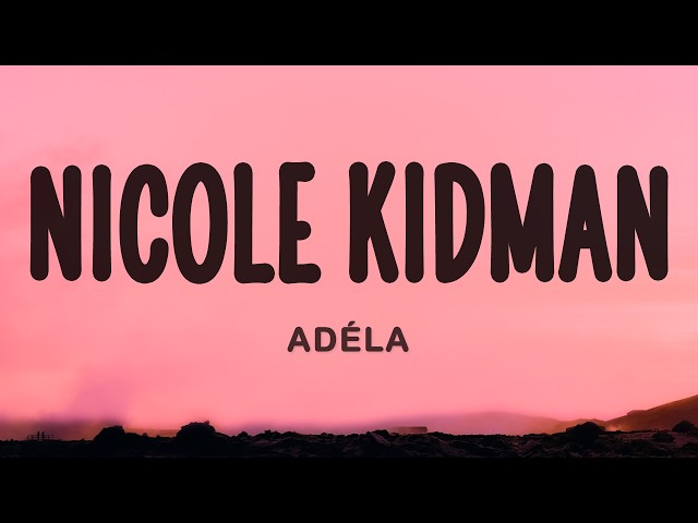 ADÉLA - Nicole Kidman (Lyrics)