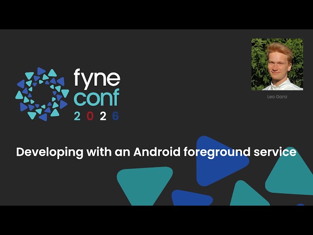 Fyne Conf 2026: 4 Developing a Fyne app with an Android Foreground Service