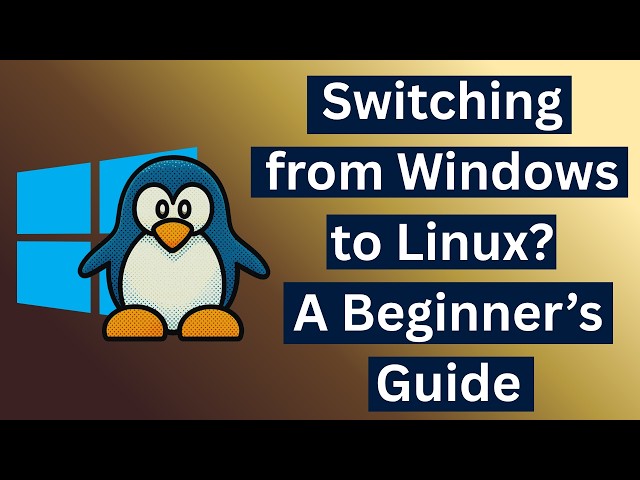 Switching from Windows to Linux? A Beginner’s Guide
