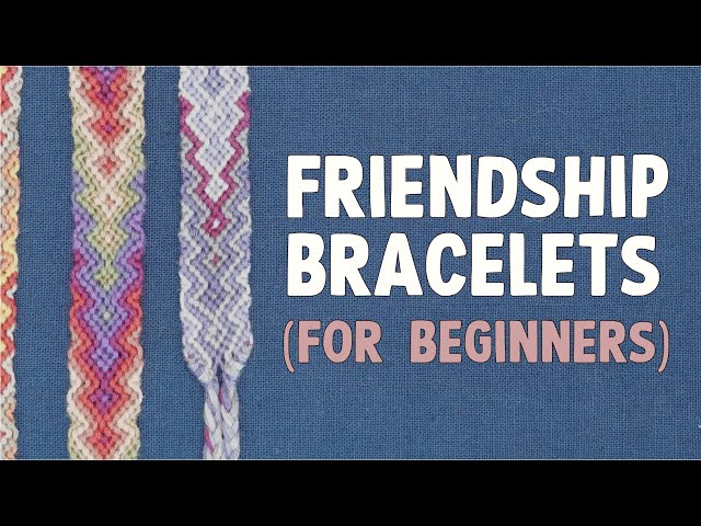 How to Make Friendship Bracelets