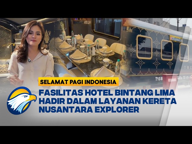 HOTEL BINTANG 5 BERJALAN! Sensasi Kereta Ekslusif The Nusantara Explorer [Selamat Pagi Indonesia]
