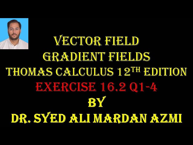 Thomas Calculus 12th edition Ex 16.2 Q 1 to 4 | | Vector field