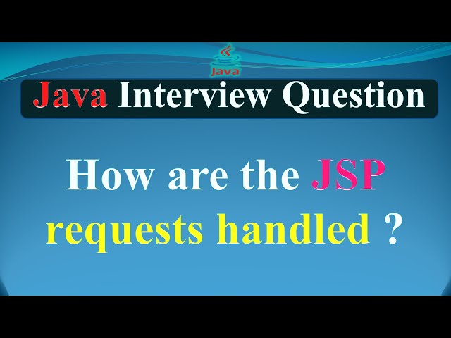 How are the JSP requests handled | JAVA INTERVIEW QUESTIONS AND ANSWERS