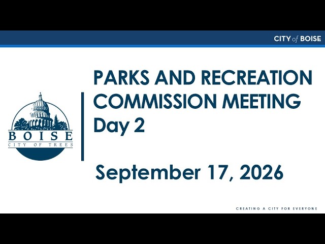 Boise Parks and Recreation Commission - Day 2