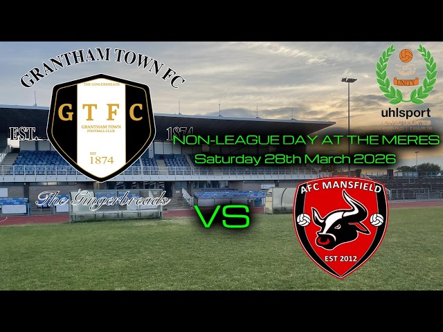 GRANTHAM TOWN FC vs AFC MANSFIELD FC - UCL PREMIER DIVISION - Saturday 28th March 2026