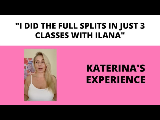 Katerina's Full Splits in 3 classes - Ilana's Method review