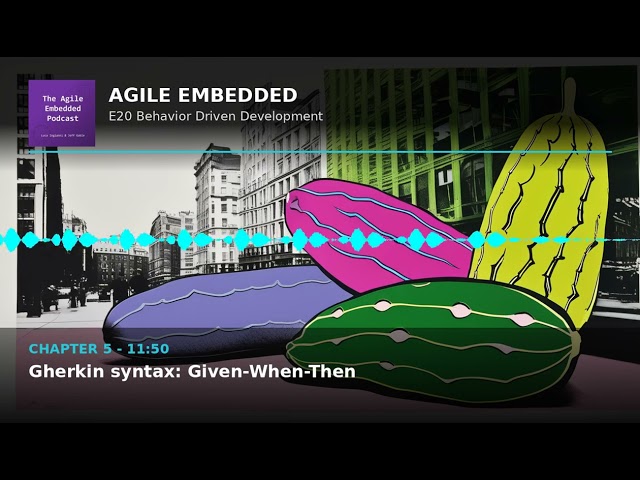 Agile Embedded Podcast E20: Behavior-Driven Development for Embedded Systems