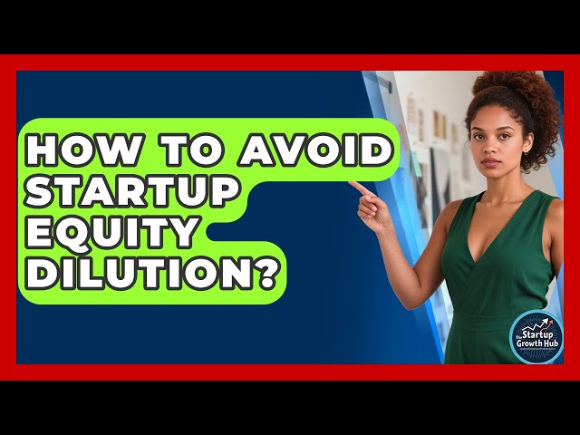 How To Avoid Startup Equity Dilution? | The Startup Growth Hub News