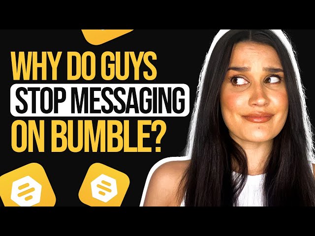 Why Do Guys Stop Messaging On Bumble?