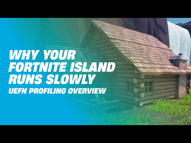 UEFN Profiling: Why Your Island Runs Slowly and How to Fix It