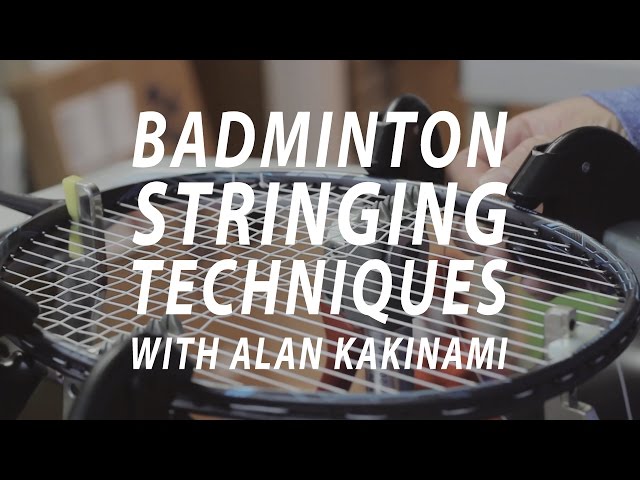Badminton Stringing: Techniques with Alan Kakinami