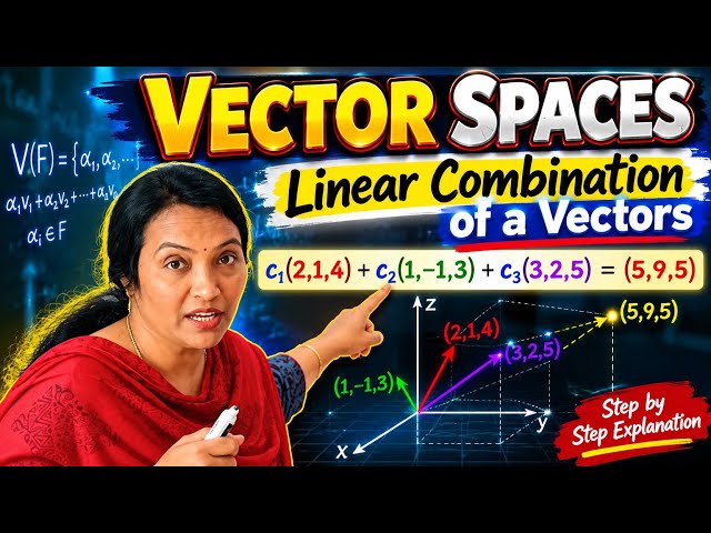 Vector Spaces | Linear Combination of Vectors | Engineering Mathematics 1 | B.Tech M1