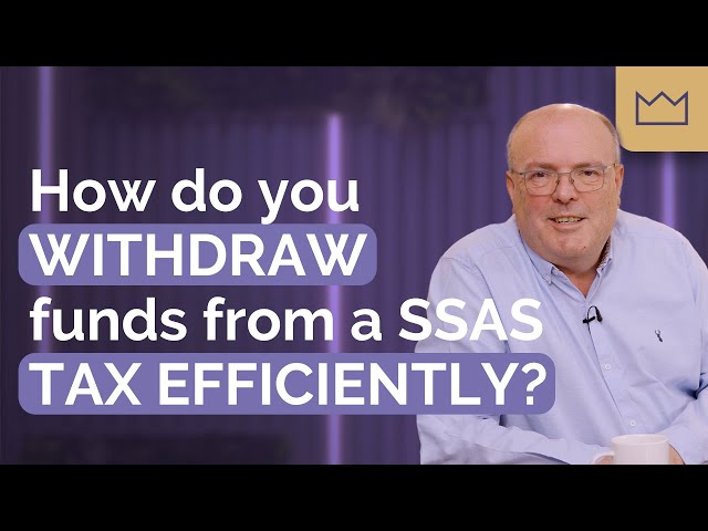 SSAS Pension: How do you withdraw funds from a SSAS tax efficiently?