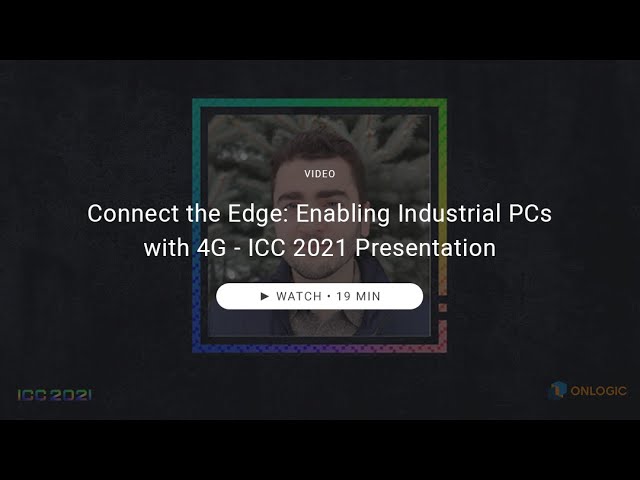 Connect the Edge: Enabling Industrial PCs with 4G - ICC 2021 Presentation