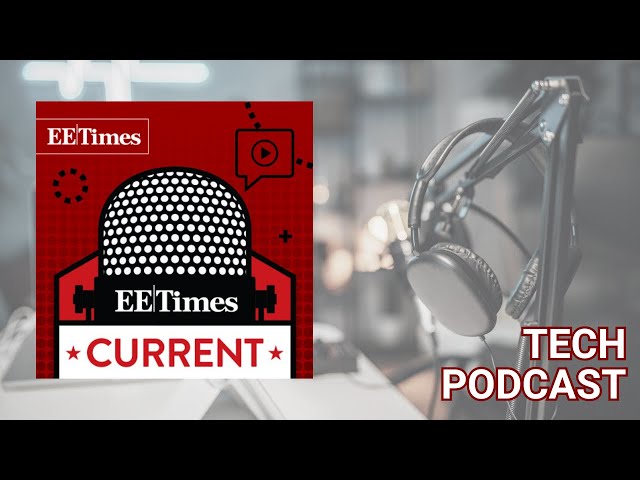 Electronics Podcast: EE Times Current "Algorithms Help Spiking Neural Networks Learn to Learn"