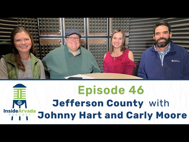 Inside Arvada Podcast - Episode 46 - Jefferson County with Johnny Hart and Carly Moore