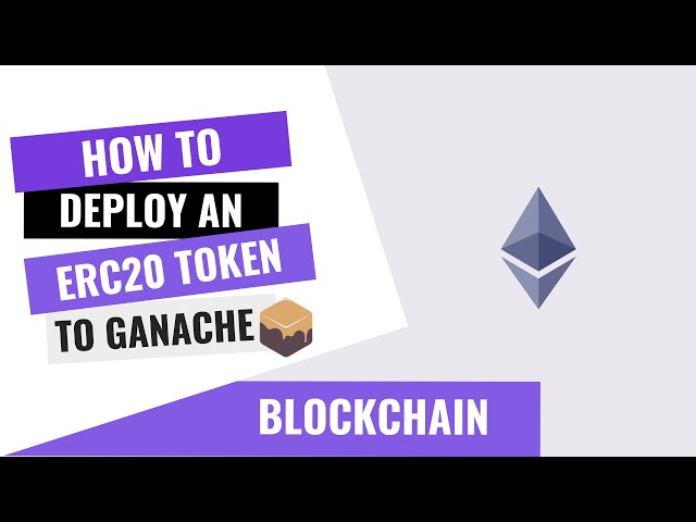HOW TO DEPLOY ERC20 TOKEN TO GANACHE DEVELOPMENT BLOCKCHAIN
