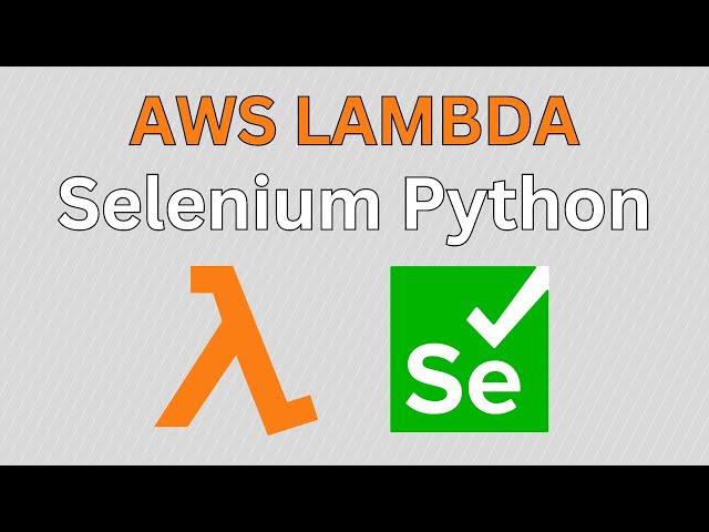 AWS Lambda Tutorial: Using Selenium with Chromedriver in Python