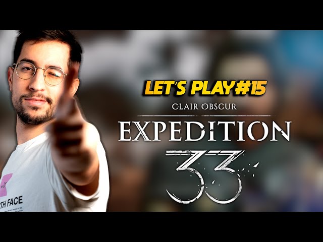 Clair Obscur: Expedition 33 - LET'S PLAY #15