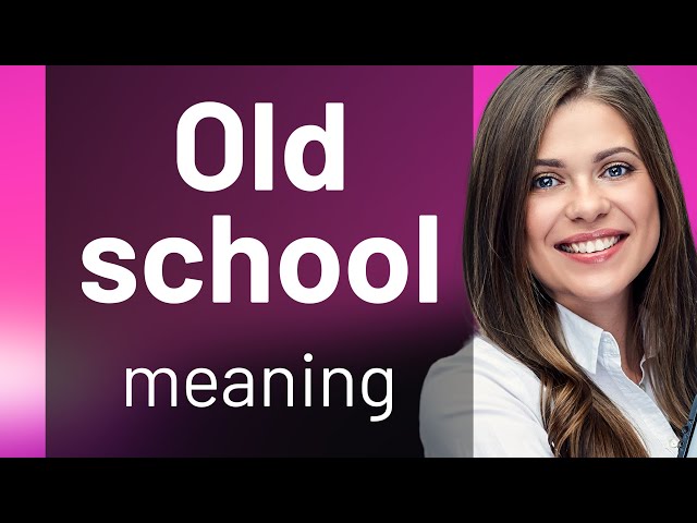 Understanding "Old School" – Exploring Traditional Values and Styles
