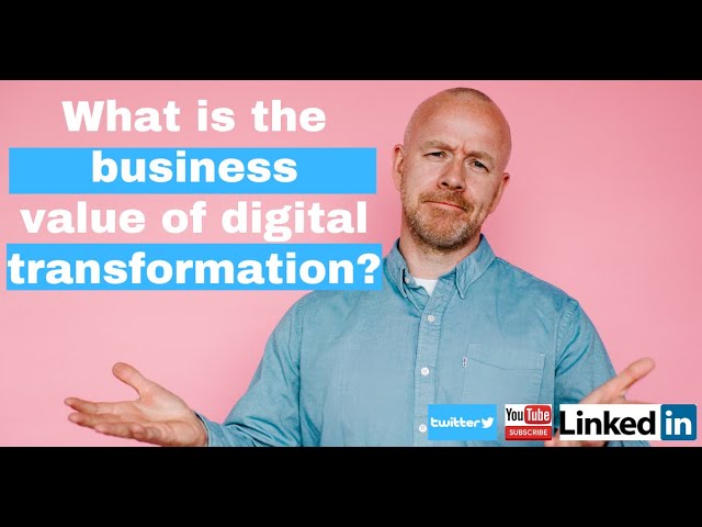 What is the business case for end to end digital transformation?