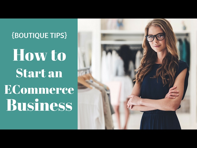 {BOUTIQUE TIPS} How to Start an E- Commerce Business in 2020