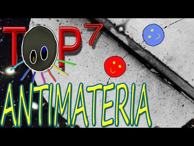 TOP 7 ANTIMATERIA: COSAS QUE (QUIZÁ) NO SABÍAS + TOMAS FALSAS