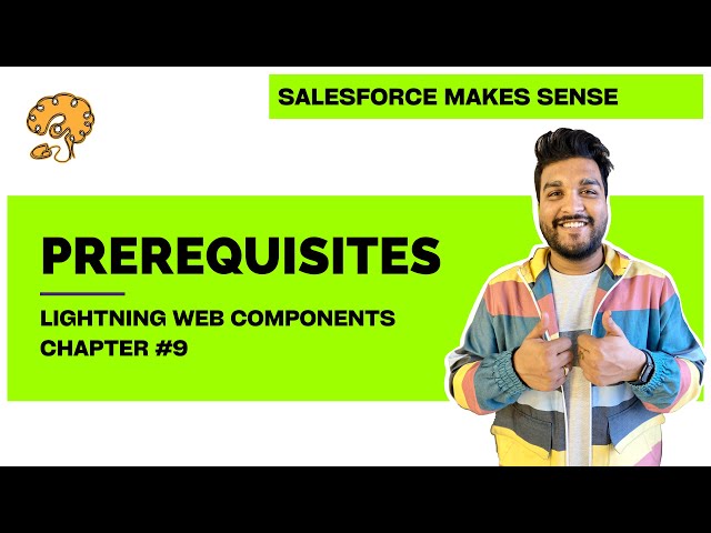Prerequisites to get started with LWC | Chapter 9 | Lightning Web Components