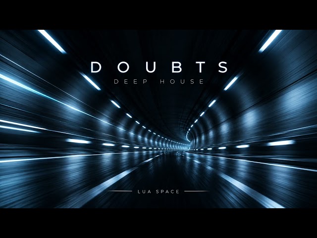 Doubts | Deep House | Vocal | Lua Space