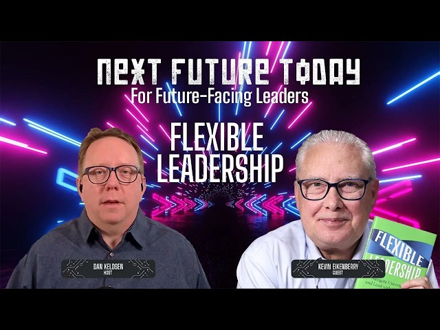 Flexible Leadership with Kevin Eikenberry | NextFutureToday Ep. 27