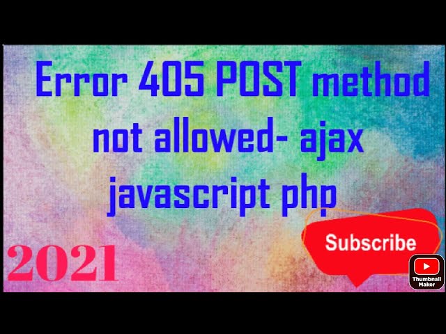 2021-Error 405 POST method not allowed- ajax javascript php