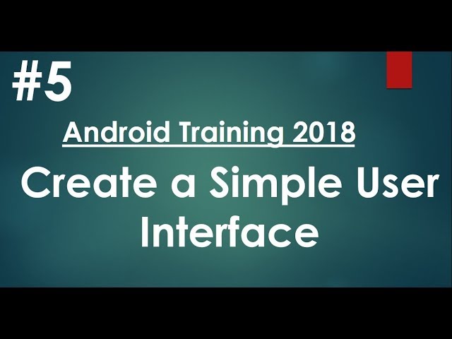 Android tutorial (2018) - 05 - Create a Simple User Interface