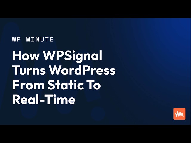 How WPSignal Turns WordPress From Static To Real-Time
