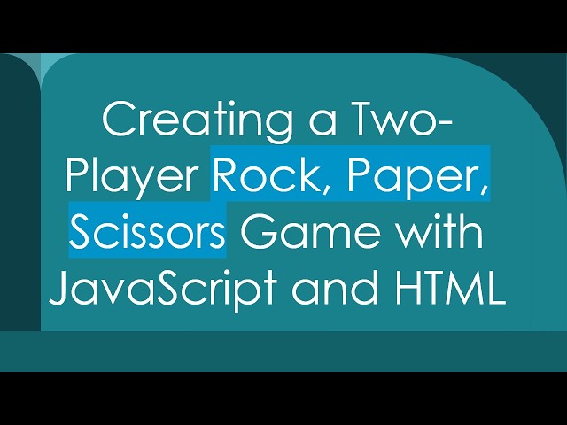 Creating a Two-Player Rock, Paper, Scissors Game with JavaScript and HTML