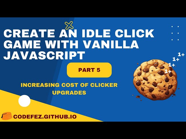 Cookie Clicker game - Vanilla #jsCourse - Part 5 - Increasing the cost of upgrades