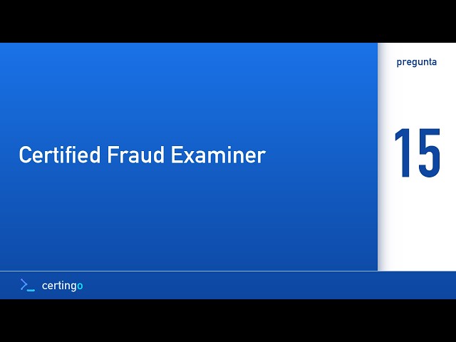 Certingo | Certified Fraud Examiner (CFE) — Pregunta 15
