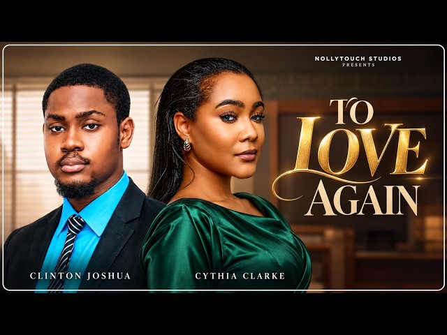 TO LOVE AGAIN (CLINTON JOSHUA CYNTHIA CLARKE) - nigerian movies 2026 latest full  Movies