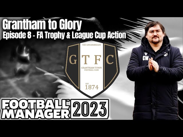 Ep.8 Grantham to Glory | GTFC | FM23 | Football Manager 23 | A Series for Dad